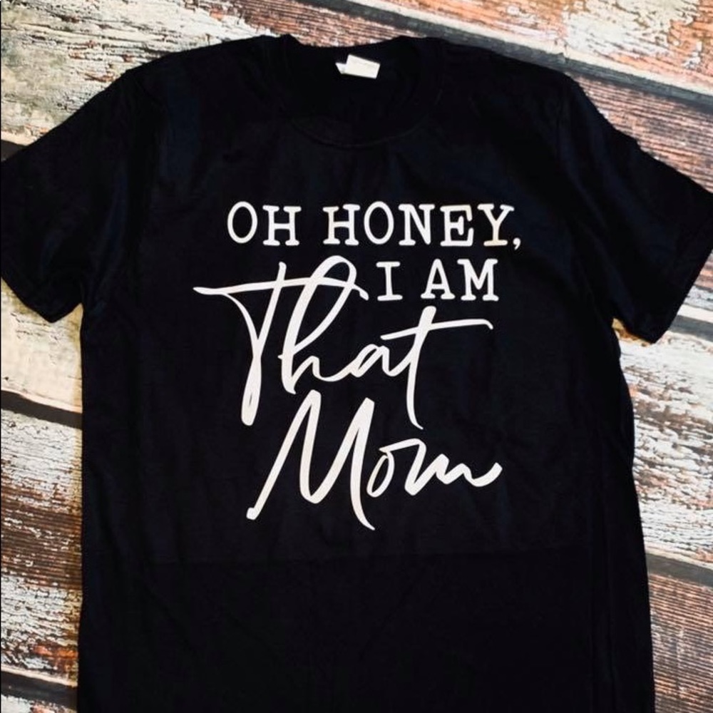 Oh honey I am that mom screen print